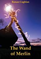 The Wand of Merlin di Ronan Coghlan edito da Xiphos Books