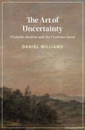 The Art Of Uncertainty di Daniel Williams edito da Cambridge University Press