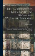 Genealogy of the Baily Family of Bromham, Wiltshire, England: And More Particularly of the Descendants of Joel Baily, Who Came From Bromham About 1682 di Gilbert Cope edito da LEGARE STREET PR