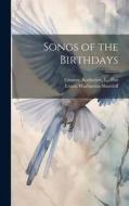 Songs of the Birthdays di Ernest Warburton Shurtleff edito da LEGARE STREET PR