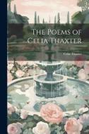 The Poems of Celia Thaxter di Celia Thaxter edito da LEGARE STREET PR
