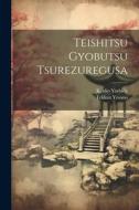 Teishitsu gyobutsu Tsurezuregusa di Tekkan Yosano, Kenko Yoshida edito da LEGARE STREET PR