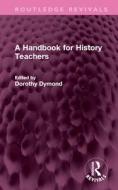 A Handbook For History Teachers edito da Taylor & Francis Ltd