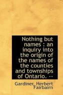 Nothing But Names di Gardiner Herbert Fairbairn edito da Bibliolife