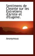 Sentimens De Cleante Sur Les Entretiens D'ariste Et D'eugene. di Anonymous edito da Bibliolife