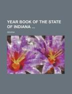 Year Book of the State of Indiana di Indiana edito da Rarebooksclub.com
