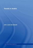 Travels in Arabia di John Lewis Burckhardt edito da Taylor & Francis Ltd