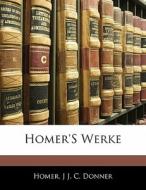 Homer's Werke di Homer, J. J. C. Donner edito da Bibliolife, Llc