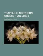 Travels In Northern Greece (volume 3) di William Martin Leake edito da General Books Llc