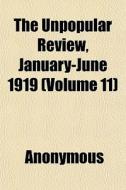 The Unpopular Review, January-june 1919 di Anonymous edito da General Books