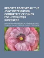 Reports Received By The Joint Distributi di Joint Distribution Sufferers edito da Rarebooksclub.com