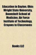 Education In Dayton, Ohio: Wright State di Books Llc edito da Books LLC, Wiki Series
