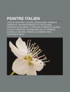 Peintre Italien: Liste De Peintres Itali di Livres Groupe edito da Books LLC, Wiki Series