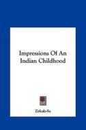 Impressions of an Indian Childhood di Zitkala-Sa edito da Kessinger Publishing