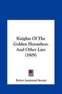 Knights of the Golden Horseshoe: And Other Lays (1909) di Robert Armistead Stewart edito da Kessinger Publishing