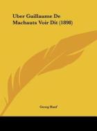 Uber Guillaume de Machauts Voir Dit (1898) di Georg Hanf edito da Kessinger Publishing