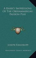 A Rabbi's Impressions of the Oberammergau Passion Play di Joseph Krauskopf edito da Kessinger Publishing