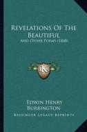 Revelations of the Beautiful: And Other Poems (1848) di Edwin Henry Burrington edito da Kessinger Publishing