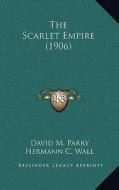 The Scarlet Empire (1906) di David M. Parry edito da Kessinger Publishing