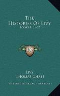The Histories of Livy: Books 1, 21-22: With Extracts from Books 9, 26, 35, 38, 39, 45 (1882) di Livy edito da Kessinger Publishing
