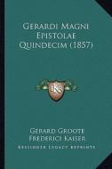 Gerardi Magni Epistolae Quindecim (1857) di Gerard Groote, Frederici Kaiser, Johannes Gerhardus Richardus Acquoy edito da Kessinger Publishing