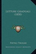 Letture Graduali (1850) di Pietro Thouar edito da Kessinger Publishing