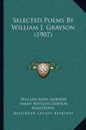 Selected Poems by William J. Grayson (1907) di William John Grayson edito da Kessinger Publishing