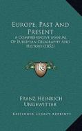 Europe, Past and Present: A Comprehensive Manual of European Geography and History (1852) di Franz Heinrich Ungewitter edito da Kessinger Publishing