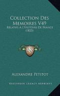 Collection Des Memoires V49: Relatifs A L'Histoire de France (1825) di Alexandre Petitot edito da Kessinger Publishing