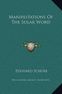 Manifestations of the Solar Word di Edouard Schure edito da Kessinger Publishing