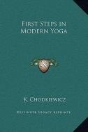 First Steps in Modern Yoga di K. Chodkiewicz edito da Kessinger Publishing