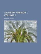 Tales of Passion Volume 2 di Barry St Leger edito da Rarebooksclub.com