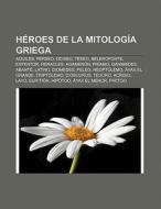 Héroes de la mitología griega di Fuente Wikipedia edito da Books LLC, Reference Series