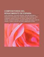 Compositores del Renacimiento de España di Fuente Wikipedia edito da Books LLC, Reference Series