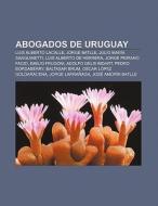 Abogados de Uruguay di Fuente Wikipedia edito da Books LLC, Reference Series