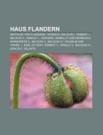 Haus Flandern di Quelle Wikipedia edito da Books LLC, Reference Series