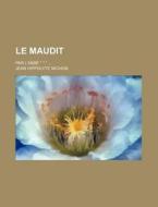 Le Maudit (2); Par L'abbe * * * di Jean Hippolyte Michon edito da General Books Llc
