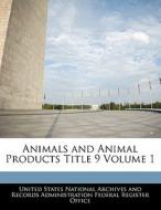 Animals And Animal Products Title 9 Volume 1 edito da Bibliogov