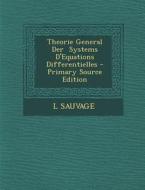 Theorie General Der Systems D'Equations Differentielles di L. Sauvage edito da Nabu Press