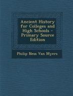 Ancient History for Colleges and High Schools di Philip Ness Van Myers edito da Nabu Press