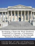 Developing A Statewide Work Readiness Credential In Colorado edito da Bibliogov