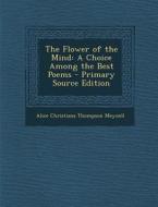 Flower of the Mind: A Choice Among the Best Poems di Alice Christiana Thompson Meynell edito da Nabu Press
