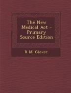 The New Medical ACT di R. M. Glover edito da Nabu Press
