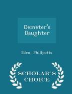 Demeter's Daughter - Scholar's Choice Edition di Eden Phillpotts edito da Scholar's Choice