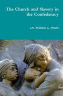 The Church and Slavery in the Confederacy di Dr William Peters edito da Lulu.com
