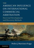 The American Influence On International Commercial Arbitration di Pedro J. Martinez-Fraga edito da Cambridge University Press