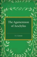 The Agamemnon of Aeschylus di J. C. Lawson edito da Cambridge University Press