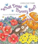 What Does Bunny See?: A Book of Colors and Flowers di Linda Sue Park edito da HOUGHTON MIFFLIN