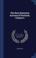 The New Statistical Account Of Scotland; Volume 4 di Anonymous edito da Sagwan Press