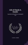 Life Of Claude A. Gunder di Claude a Gunder edito da Palala Press